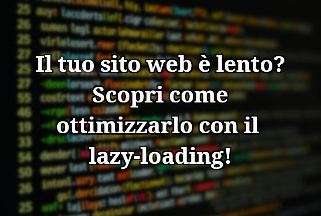 Sito web lento? Ottimizzalo con il lazy-loading